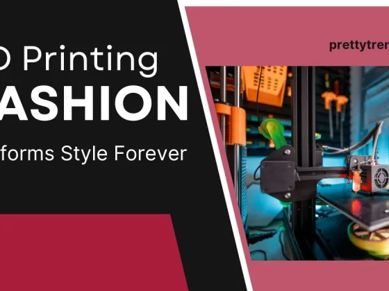 How 3D Printing Fashion Transforms Style Forever