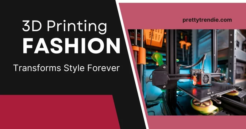 How 3D Printing Fashion Transforms Style Forever