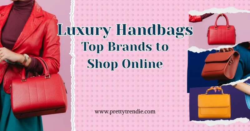 Luxury Handbags 2025: Top Brands to Shop Online