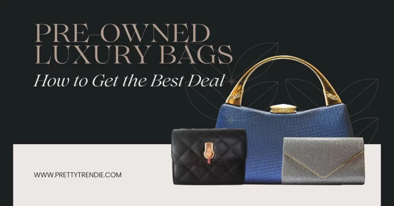 Pre-Owned Luxury Bags: How to Get the Best Deal in 2025