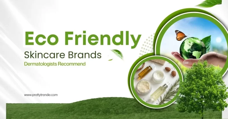 25 Eco-Friendly Skincare Brands Dermatologists Recommend