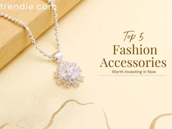 Top 5 Fashion Accessories Worth Investing in Now