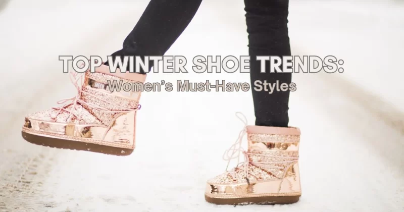 Top Winter Shoe Trends 2025: Women’s Must-Have Styles
