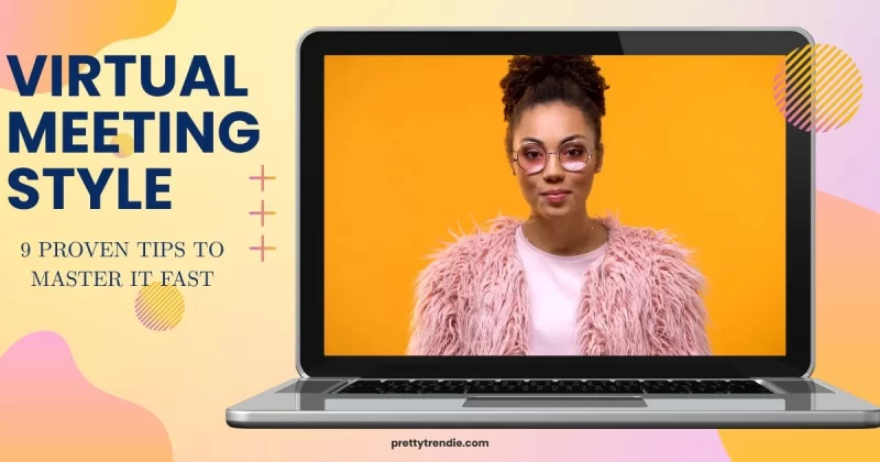 Virtual Meeting Style: 9 Proven Tips to Master It Fast