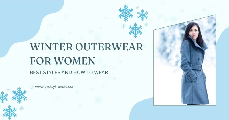 Winter Outerwear for Women: Best Styles and How to Wear